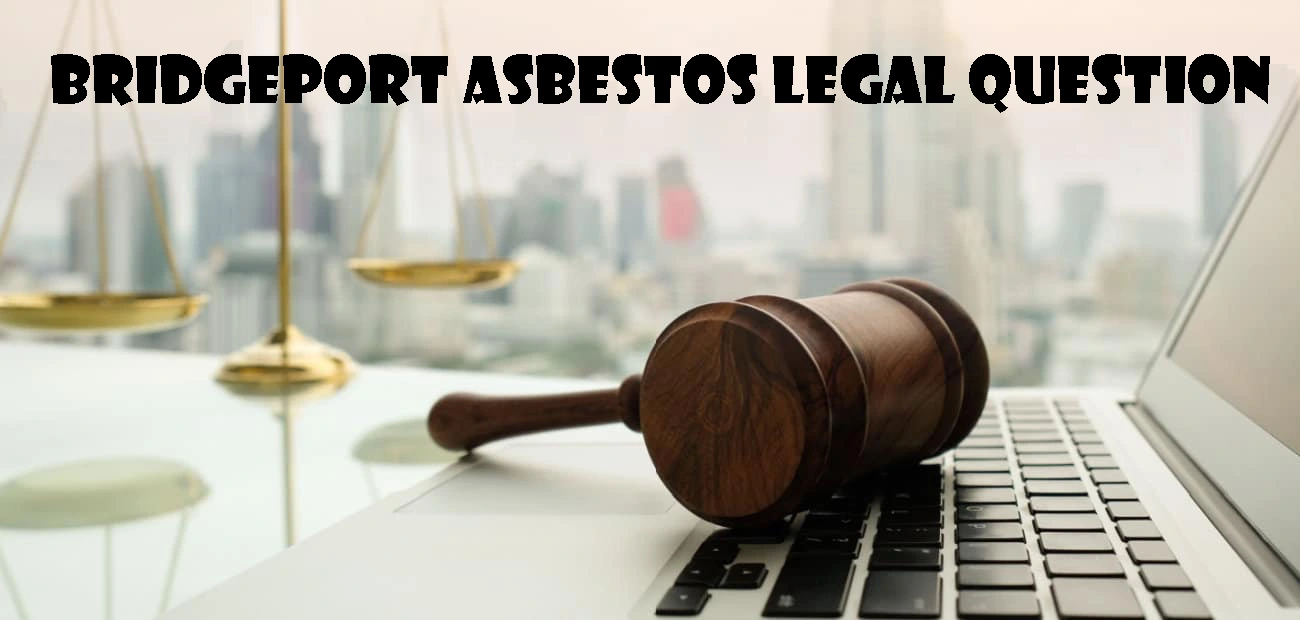 Bridgeport Asbestos Legal Question